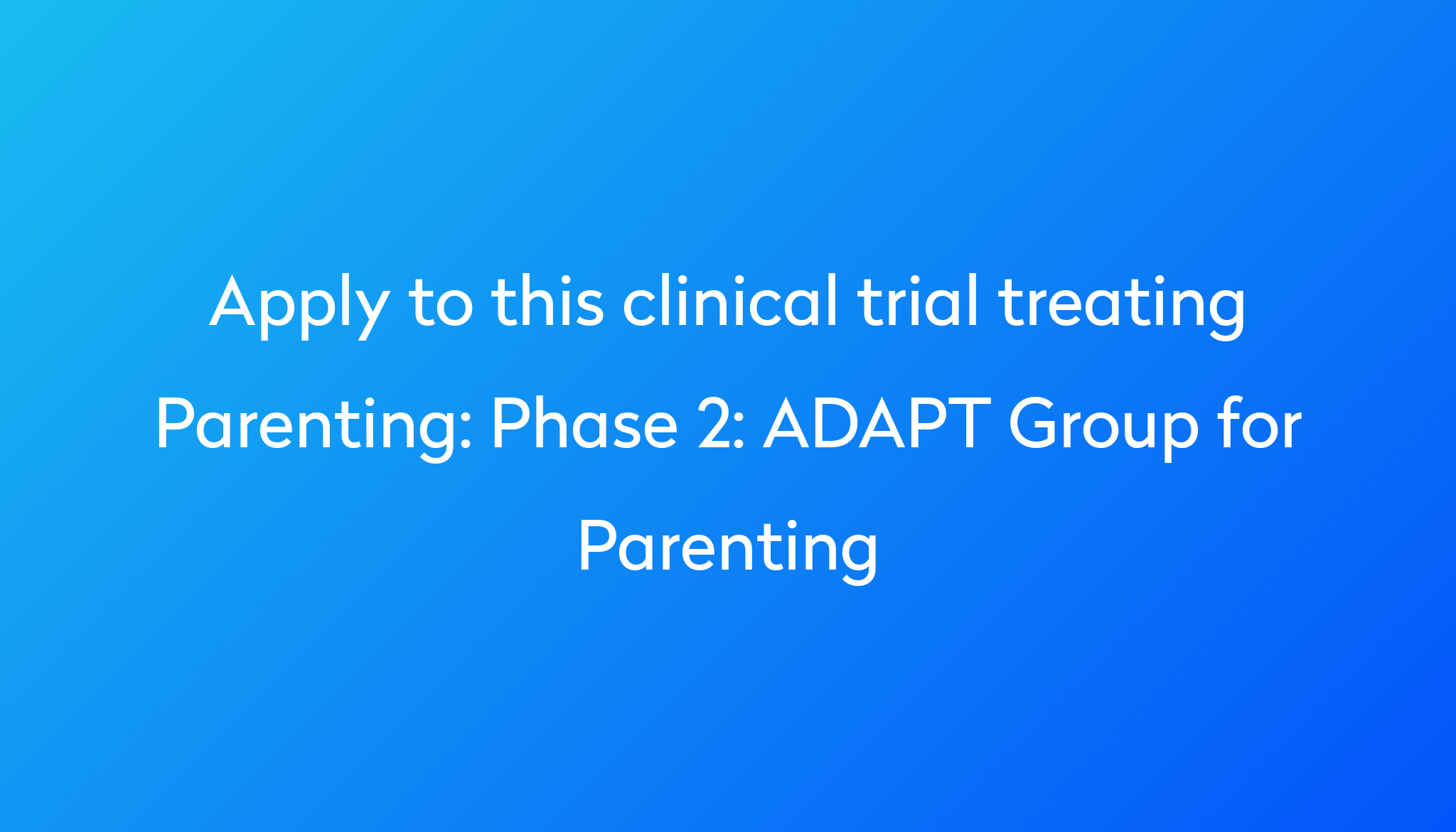 phase-2-adapt-group-for-parenting-clinical-trial-2023-power